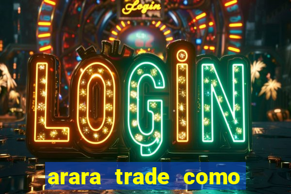 arara trade como ganhar dinheiro